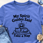 My Spirit Guides Said Take a Nap T-Shirt