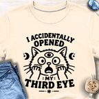I Accidentally Opened My Third Eye T-Shirt