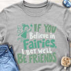 If You Believe in Fairies, I Bet We'll Be Friends T-Shirt