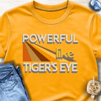 Powerful Like Tiger’s Eye T-Shirt