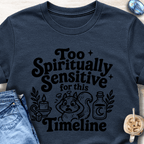 Too Spiritually Sensitive for This Timeline T-Shirt