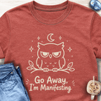Go Away I’m Manifesting T-Shirt
