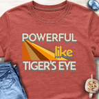 Powerful Like Tiger’s Eye T-Shirt