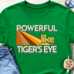 Powerful Like Tiger’s Eye T-Shirt