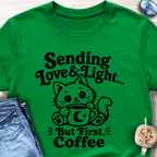 Sending Love & Light… But First, Coffee T-Shirt