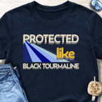 Protected Like Black Tourmaline T-Shirt